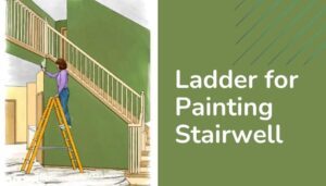 Best Ladder for Painting Stairwell