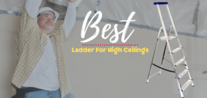 Best Ladder For High Ceilings
