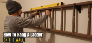 How To Hang A Ladder On The Wall